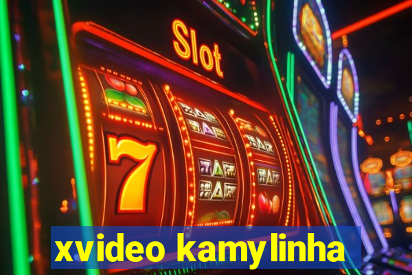 xvideo kamylinha